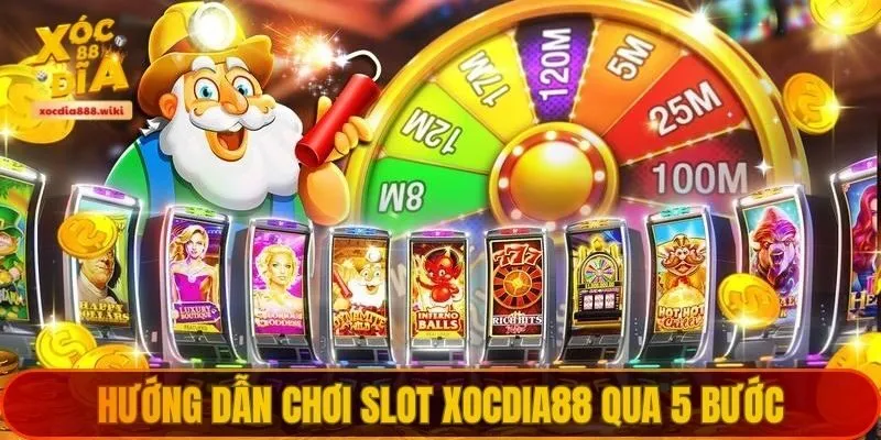 Hướng dẫn chơi Slot XOCDIA88 qua 5 bước