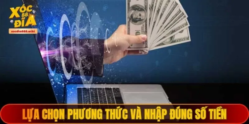 Lựa chọn phương thức và nhập đúng số tiền