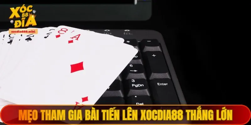 Mẹo tham gia bài tiến lên XOCDIA88 thắng lớn