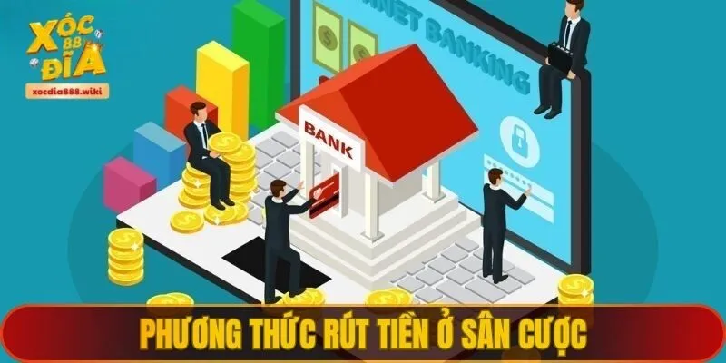 Phương thức rút tiền ở sân cược